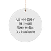 Urban Planner Gifts from Friends, Inspirational Circle Ornament for Christmas, 'God Found Some Of The Strongest Women And Made Them Urban Planner' Quote, Unique Gifts for Urban Planner Women - Image 1